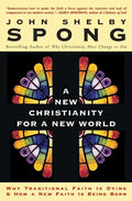A New Christianity for a New World: Why Traditional Faith Is Dying & How a New Faith Is Being Born - Paperback