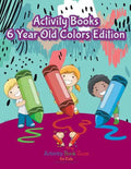 Activity Books 6 Year Old Colors Edition - Paperback