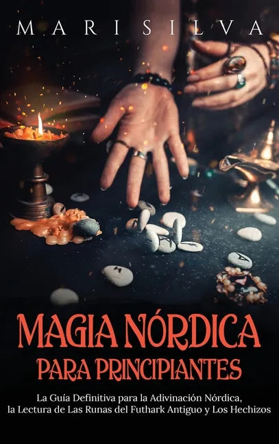 Magia nórdica para principiantes: La guía definitiva para la adivinación nórdica, la lectura de las runas del futhark antiguo y los hechizos - Hardcover