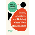 Bosses, Coworkers, and Building Great Work Relationships (HBR Work Smart Series) - Hardcover