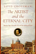 The Artist and the Eternal City: Bernini, Pope Alexander VII, and the Making of Rome - Hardcover