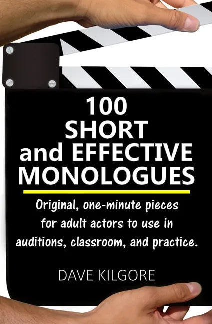 100 Short and Effective Monologues: Original, one-minute pieces for adult actors to use in auditions, classroom, and practice. - Paperback