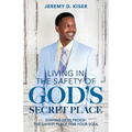 Living in the Safety of God's Secret Place: Staying Devilproof: The Safest Place for Your Soul - Paperback