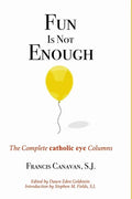 Fun is Not Enough: The Complete 'Catholic Eye' Columns - Paperback