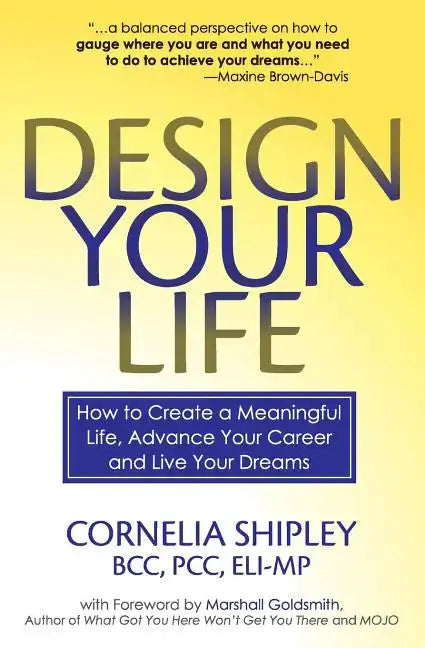Design Your Life: How to Create a Meaningful Life, Advance Your Career and Live your Dreams - Paperback