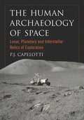 The Human Archaeology of Space: Lunar, Planetary and Interstellar Relics of Exploration - Paperback