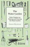 The Water Garden - With Chapters on Making and Planting the Water Garden - Paperback