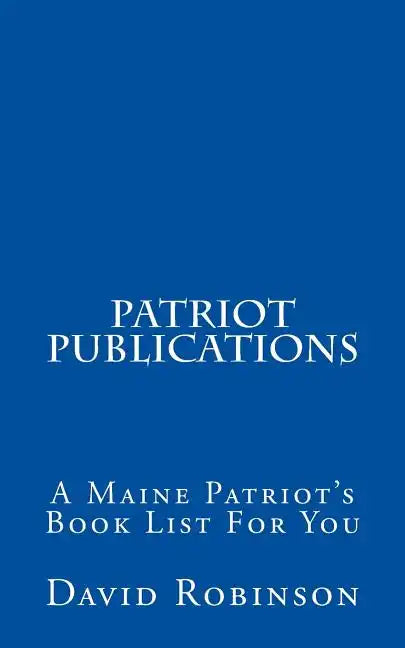 Patriot Publications: A Maine Patriot's Book List For You - Paperback
