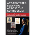 Art-Centered Learning Across the Curriculum: Integrating Contemporary Art in the Secondary School Classroom - Paperback