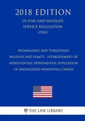 Endangered and Threatened Wildlife and Plants - Establishment of Nonessential Experimental Population of Endangered Whooping Cranes (US Fish and Wildl - Paperback