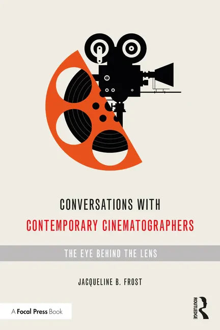 Conversations with Contemporary Cinematographers: The Eye Behind the Lens - Paperback