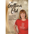 Getting Old and Other Indignities: A Memoir of Aging with Adventure and Style - Paperback