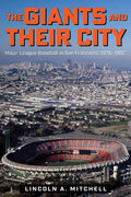 The Giants and Their City: Major League Baseball in San Francisco, 1976-1992 - Paperback