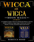 Wicca and Wicca Moon Magic: 2 BOOKS IN 1! A Complete Guide to Discover Witchcraft History, Wiccan Beliefs, Pagan Magic, Herbal and Candles Rituals - Paperback