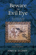 Beware the Evil Eye Volume 2: The Evil Eye in the Bible and the Ancient World--Greece and Rome - Hardcover