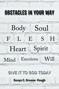 Obstacles in Your Way: Body Soul Flesh Heart Spirit Mind Emotions Will - Paperback