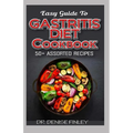 Easy Guide To Gastritis Diet Cookbook: 50+ Assorted, Homemade, Quick and easy to prepare recipes for curing and preventing gastritis without an advers - Paperback