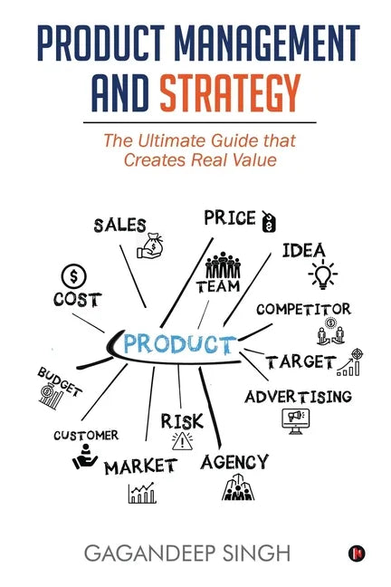Product Management and Strategy: The Ultimate Guide that Creates Real Value - Paperback