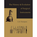 The History and Evolution of Surgical Instruments - Hardcover