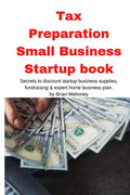 Tax Preparation Small Business Startup book: Secrets to discount startup business supplies, fundraising & expert home business plan - Paperback
