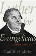 Luther for Evangelicals: A Reintroduction - Paperback