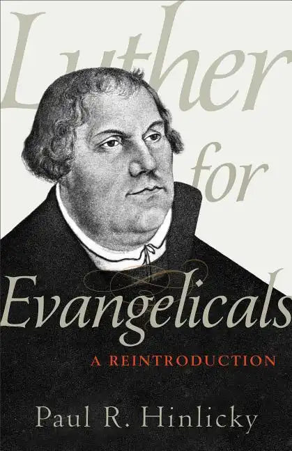 Luther for Evangelicals: A Reintroduction - Paperback