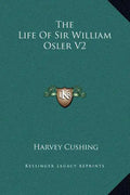 The Life of Sir William Osler V2 - Hardcover