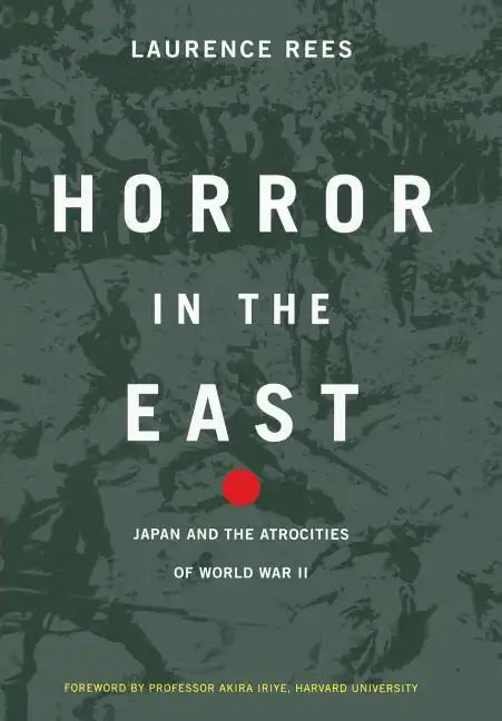 Horror in the East: Japan and the Atrocities of World War 2 - Hardcover