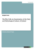 The Wee Folk. An Examination of the Fairy and Mythological Culture of Ireland - Paperback
