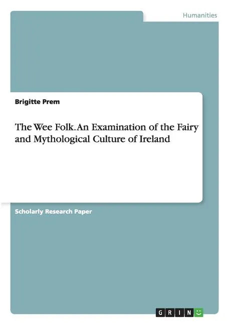 The Wee Folk. An Examination of the Fairy and Mythological Culture of Ireland - Paperback