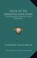 Lillie of Six Shooter Junction: The Amazing Story of Lillie Drennan - Hardcover