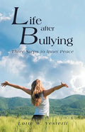 Life After Bullying: Three Steps to Inner Peace - Paperback