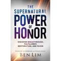The Supernatural Power of Honor: Discover Breakthrough, Fulfillment, Restoration, and Favor - Paperback