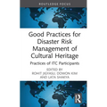 Good Practices for Disaster Risk Management of Cultural Heritage: Practices of ITC Participants - Hardcover