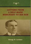 Letters from a Self-Made Merchant to His Son - Hardcover