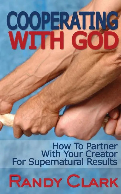 Cooperating With God: How To Partner With Your Creator For Supernatural Results - Paperback