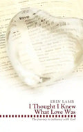 I Thought I Knew What Love Was: The Journey to Intimacy with God - Hardcover