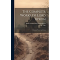 The Complete Works Of Lord Byron: Dramatic Pieces And Poems - Hardcover