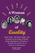 A Woman of Quality Sarah Vinke, 'the Divine Sarah', and the Quest for the Origin of Robert Pirsig's Metaphysics of Quality,: The Quest for the Origin - Paperback
