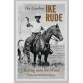 The Cowboy Ike Rude: Riding Into the Wind - Hardcover
