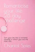 Romanticise your life: 28 day challenge: Turn your life into a romantic comedy in which you are the main star... - Paperback