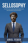 Sellosophy: The Art and Science Behind B2B Sales and Business Development - Paperback