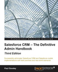 Salesforce CRM - The Definitive Admin Handbook - Third Edition - Paperback