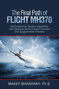 The Final Path of Flight Mh370: Multi-Objective Genetic Algorithms That Disprove Some Current Theories and Suggest New Answers - Paperback