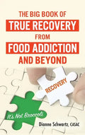 The Big Book of True Recovery from Food Addiction and Beyond: It's Not Broccoli - Hardcover