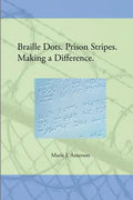 Braille Dots. Prison Stripes. Making a Difference.: How a Prison Braille Program Changed Lives - Paperback