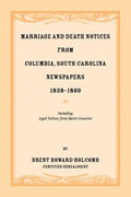 Marriage and Death Notices from Columbia, South Carolina, Newspapers, 1838-1860, including legal notices from burnt counties - Paperback