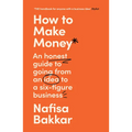How to Make Money: An Honest Guide to Going from an Idea to a Six-Figure Business - Paperback