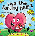Hug the Farting Heart: A Story About a Heart That Farts - Hardcover