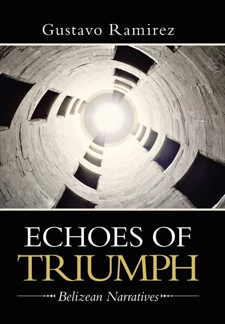 Echoes of Triumph: Belizean Narratives - Hardcover